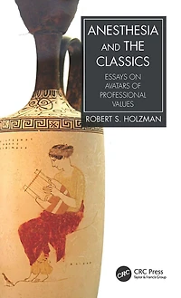 Anesthesia And The Classics: Essays On Avatars Of Professional Values