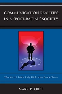 Communication Realities a "Post-Racial" Society: What the U.S. Public Really Thinks of President Barack Obama