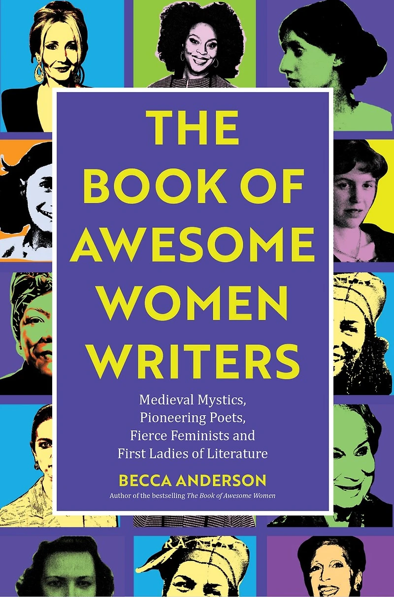 The Book of Awesome Women Writers: Medieval Mystics, Pioneering Poets, Fierce Feminists and First Ladies Literature (Literary gift)