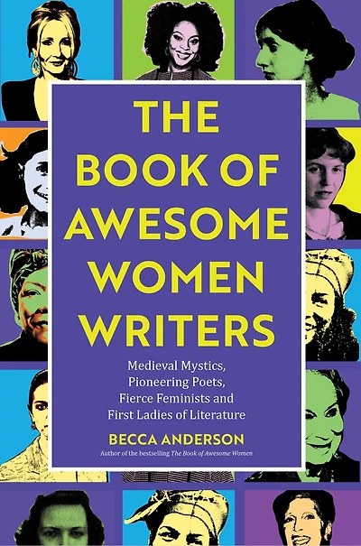 The Book of Awesome Women Writers: Medieval Mystics, Pioneering Poets, Fierce Feminists and First Ladies Literature (Literary gift)