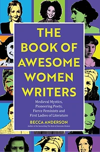 The Book of Awesome Women Writers: Medieval Mystics, Pioneering Poets, Fierce Feminists and First Ladies Literature (Literary gift)