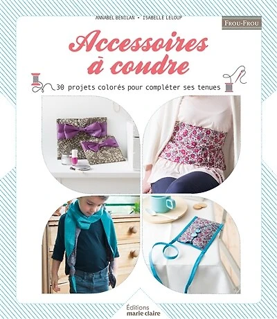 Accessoires à coudre: 37 projets colorés pour compléter ses tenues