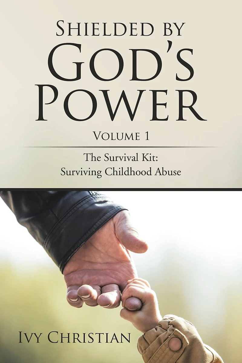 Shielded by God's Power: The Survival Kit: Surviving Childhood Abuse