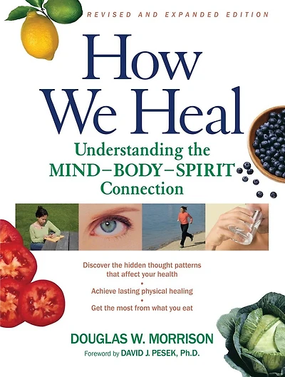 How We Heal, Revised and Expanded Edition: Understanding the Mind-Body-Spirit Connection