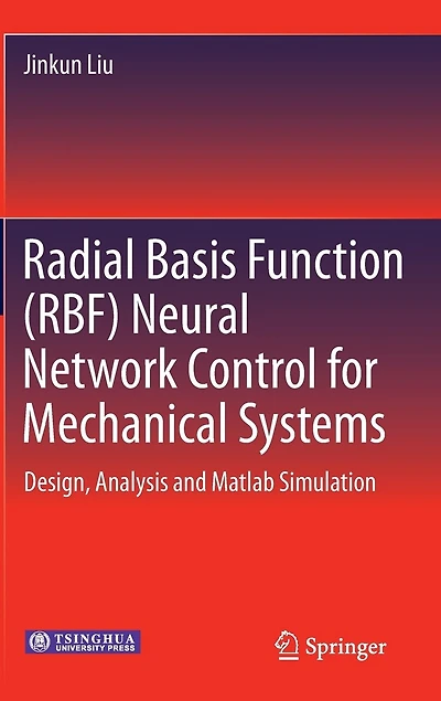 Radial Basis Function (RBF) Neural Network Control for Mechanical Systems: Design, Analysis and Matlab Simulation