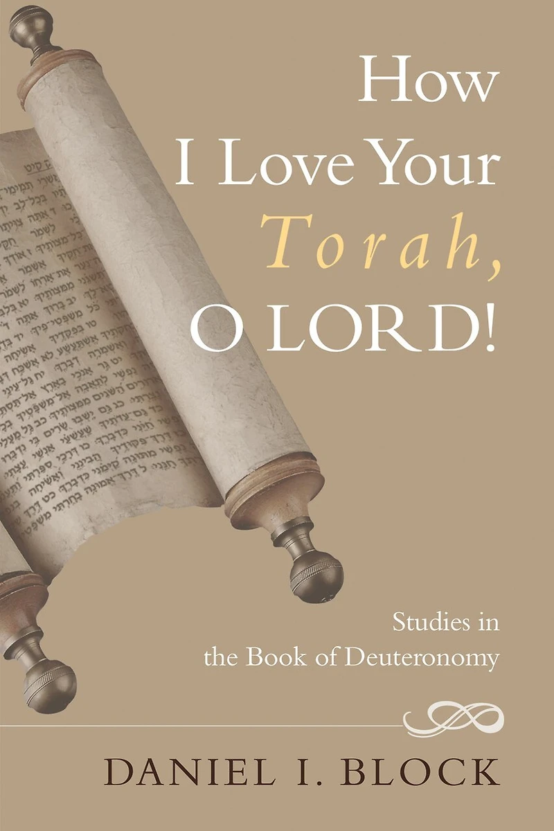 How I Love Your Torah, O Lord!: Studies the Book of Deuteronomy