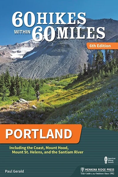 60 Hikes Within Miles: Portland: Including The Coast, Mount Hood, St. Helens, And Santiam River