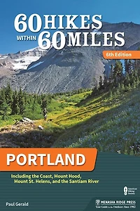 60 Hikes Within Miles: Portland: Including The Coast, Mount Hood, St. Helens, And Santiam River