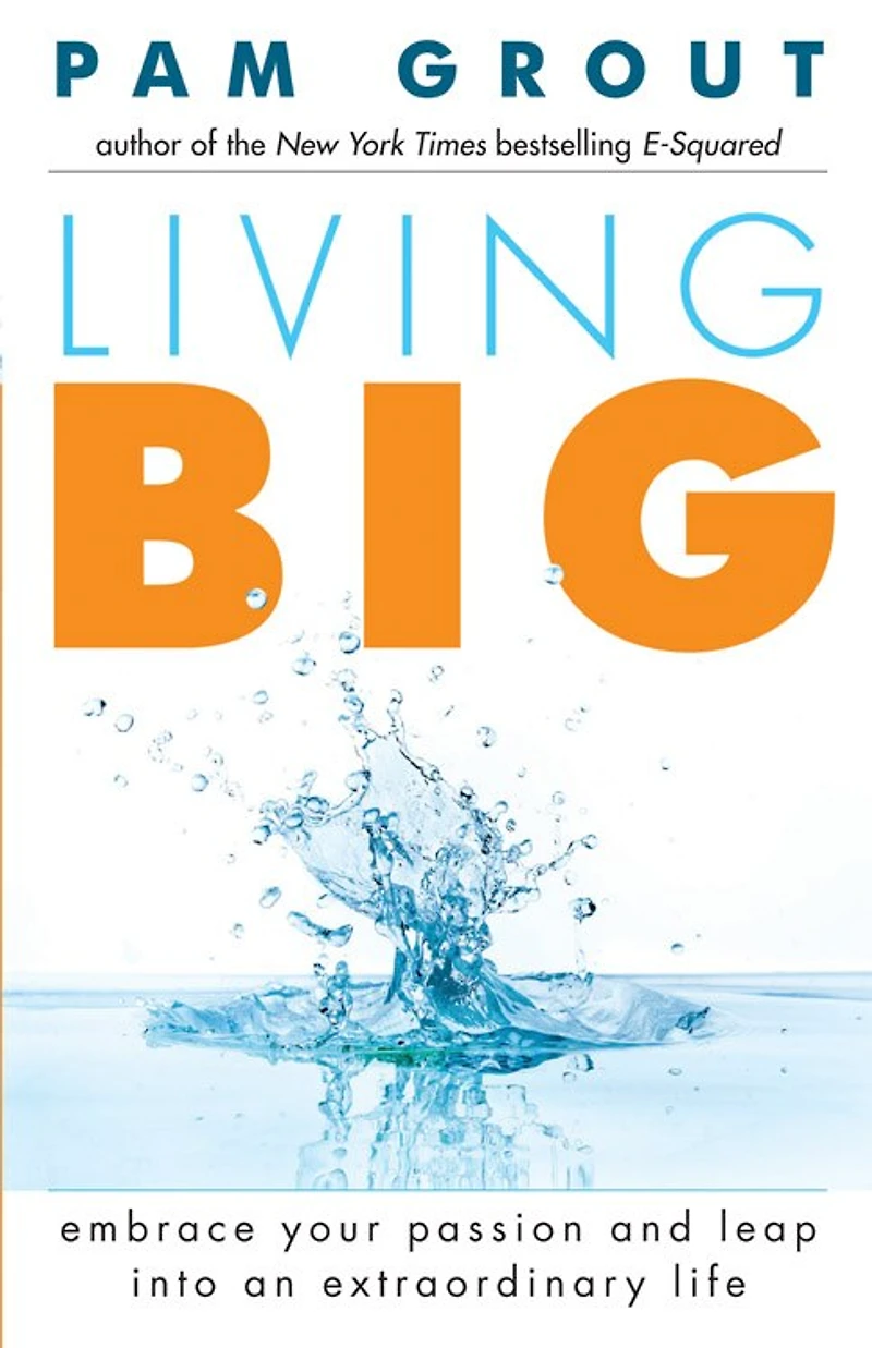 Living Big: Embrace Your Passion and Leap Into an Extraordinary Life (For Readers of The Course Miracles Experiment Thank & Grow Rich)