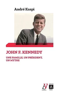 John F. Kennedy - Une famille, un président, mythe