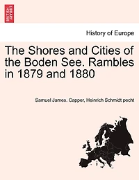 the Shores And Cities of Boden See: Rambles 1879 1880; With Maps District; Numerous Original Etchings on Stone by H.