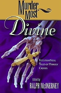 Murder Most Divine: Ecclesiastical Tales of Unholy Crimes