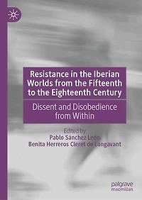 Resistance the Iberian Worlds from Fifteenth to Eighteenth Century: Dissent and Disobedience Within