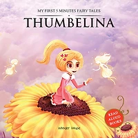 My First 5 Minutes Fairy Tales Thumbelina: Traditional For Children (Abridged and Retold)