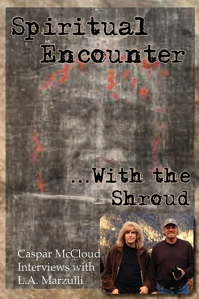 Spiritual Encounter With the Shroud: Caspar McCloud Interviews with L.A. Marzulli
