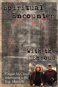 Spiritual Encounter With the Shroud: Caspar McCloud Interviews with L.A. Marzulli