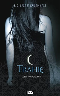 La Maison de la Nuit - tome 2 Trahie: Trahie