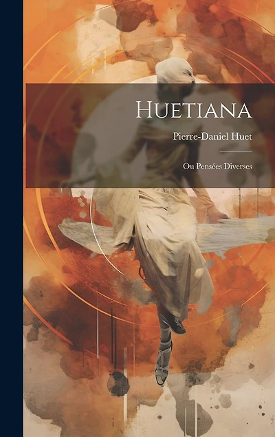 Huetiana: Ou Pensées Diverses