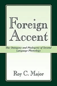 Foreign Accent: The Ontogeny And Phylogeny Of Second Language Phonology
