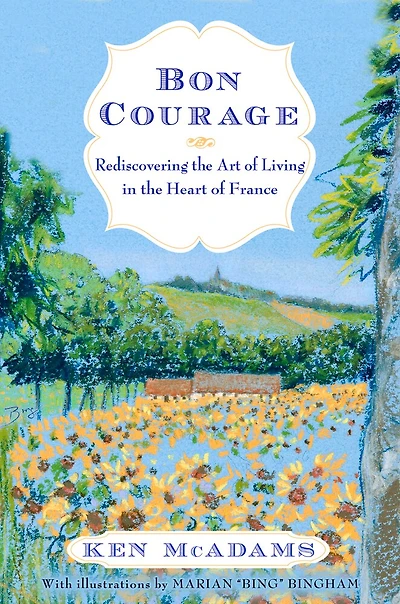 Bon Courage: Rediscovering the Art of Living (In the Heart of France)