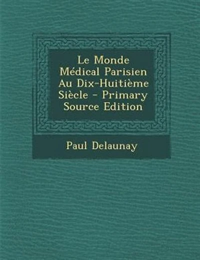 Le Monde Médical Parisien Au Dix-Huitième Siècle