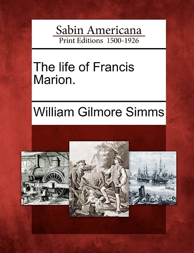 The Life Of Francis Marion.