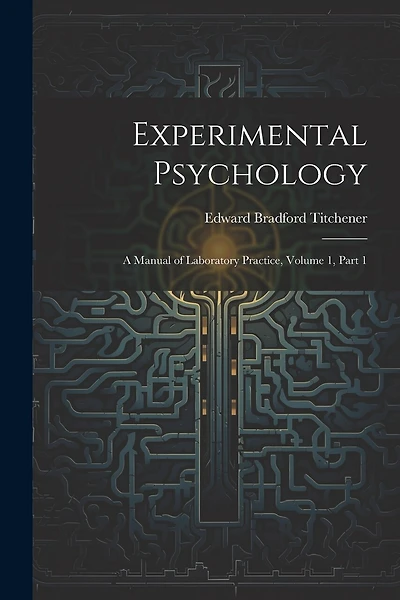 Experimental Psychology: A Manual of Laboratory Practice, Volume 1