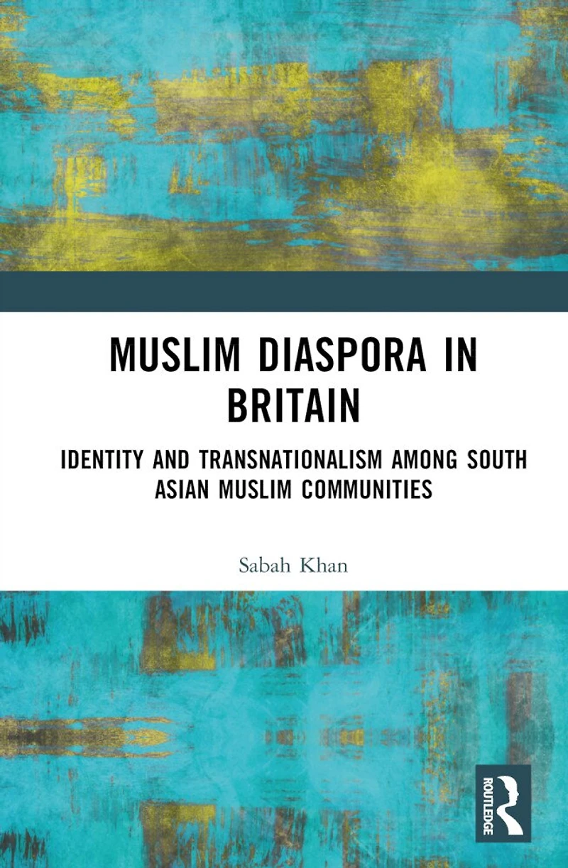 Muslim Diaspora Britain: Identity and Transnationalism among South Asian Communities