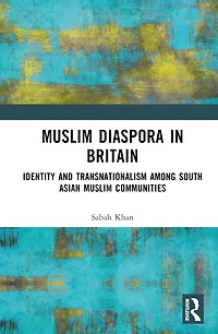 Muslim Diaspora Britain: Identity and Transnationalism among South Asian Communities