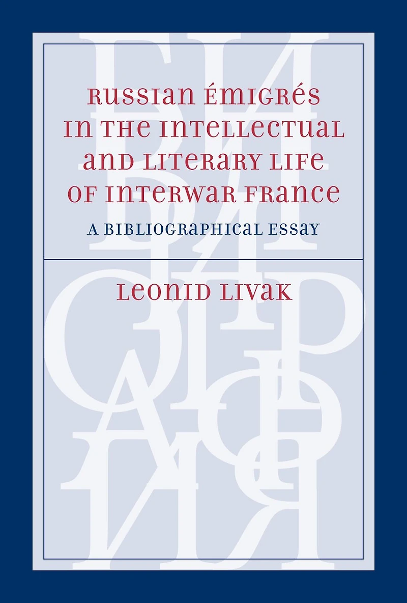 Russian �migr�s in the Intellectual and Literary Life of Interwar France: A Bibliographical Essay