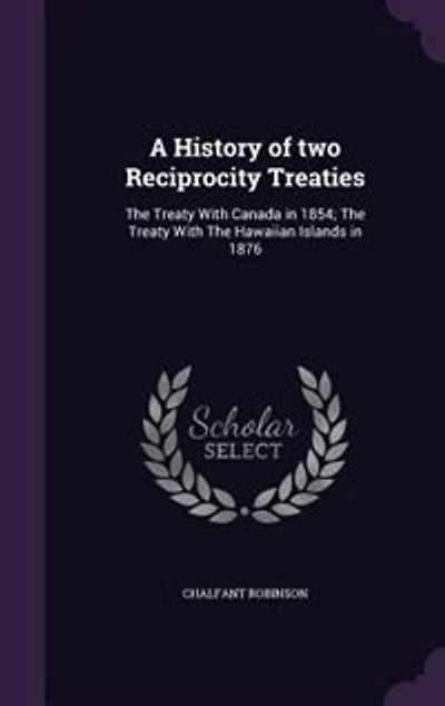 A History of Two Reciprocity Treaties: the Treaty With Canada 1854; Hawaiian Islands 1876