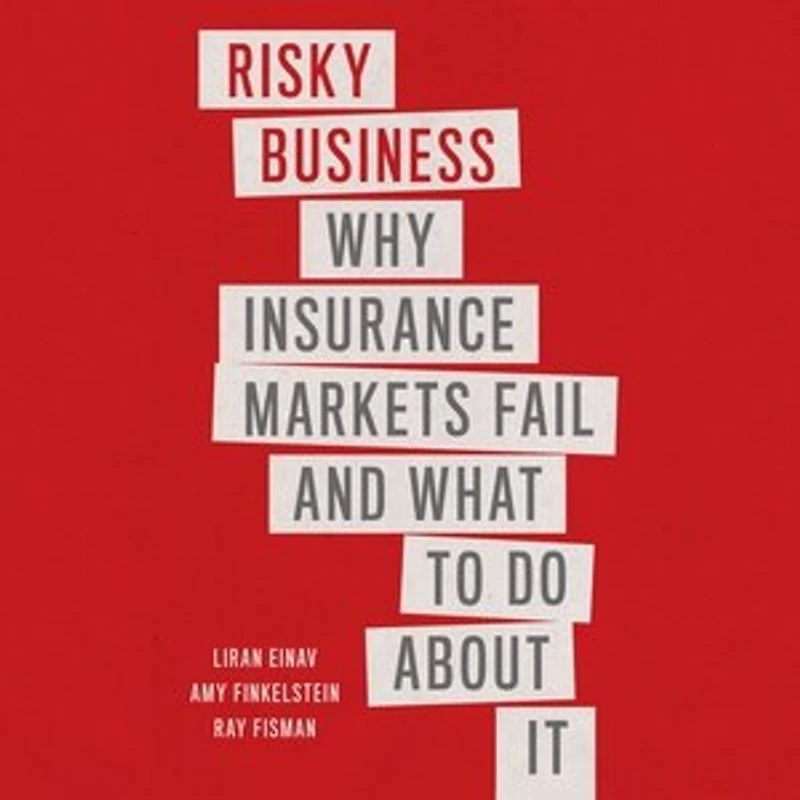 Risky Business: Why Insurance Markets Fail and What to Do About It