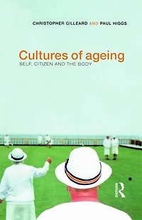 Cultures of Ageing: Self, Citizen and the Body
