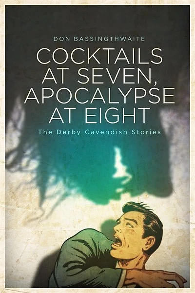 Cocktails At Seven, Apocalypse At Eight: The Derby Cavendish Stories