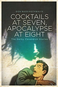 Cocktails At Seven, Apocalypse At Eight: The Derby Cavendish Stories