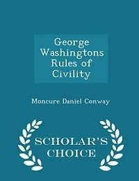 George Washington's Rules of Civility - Scholar's Choice Edition