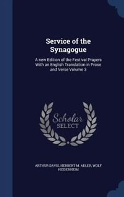 Service of the Synagogue: A new Edition Festival Prayers With an English Translation Prose and Verse Volume 3