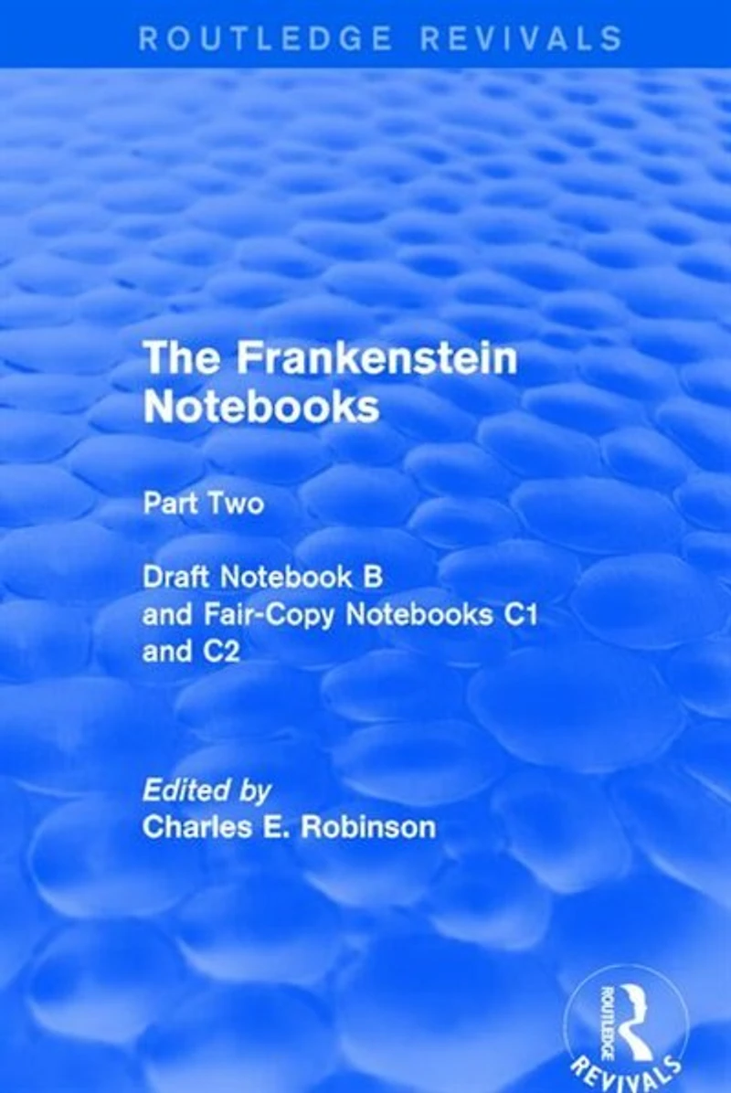 The Frankenstein Notebooks: Part Two Draft Notebook B and Fair-Copy Notebooks C1 C2