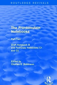The Frankenstein Notebooks: Part Two Draft Notebook B and Fair-Copy Notebooks C1 C2