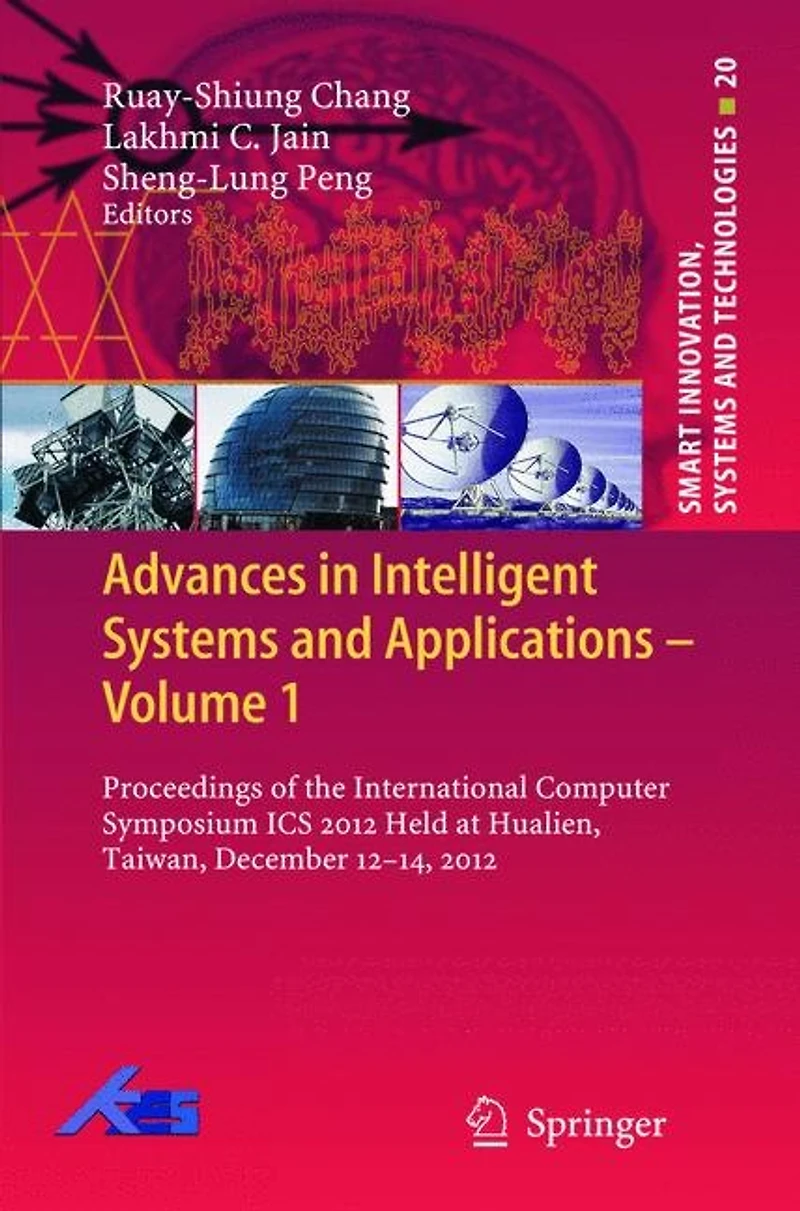 Advances Intelligent Systems and Applications - Volume 1: Proceedings of the International Computer Symposium ICS 2012 Held at Hualien, Taiwan, December 12-14,