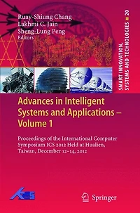 Advances Intelligent Systems and Applications - Volume 1: Proceedings of the International Computer Symposium ICS 2012 Held at Hualien, Taiwan, December 12-14,