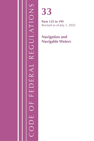 Code of Federal Regulations, Title 33 Navigation and Navigable Waters 125-199, Revised as July 1