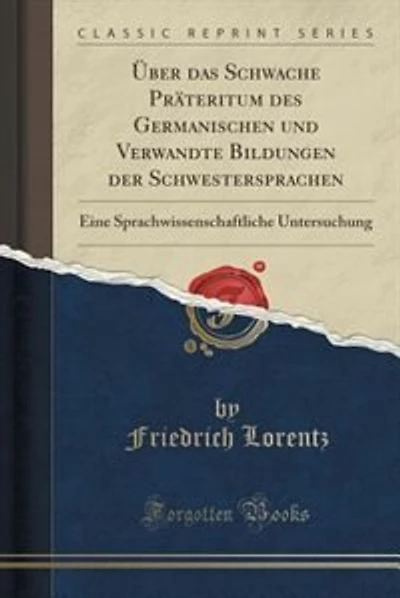 Über das Schwache Präteritum des Germanischen und Verwandte Bildungen der Schwestersprachen: Eine Sprachwissenschaftliche Untersuchung (Classic Reprint)