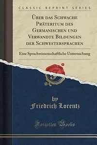 Über das Schwache Präteritum des Germanischen und Verwandte Bildungen der Schwestersprachen: Eine Sprachwissenschaftliche Untersuchung (Classic Reprint)