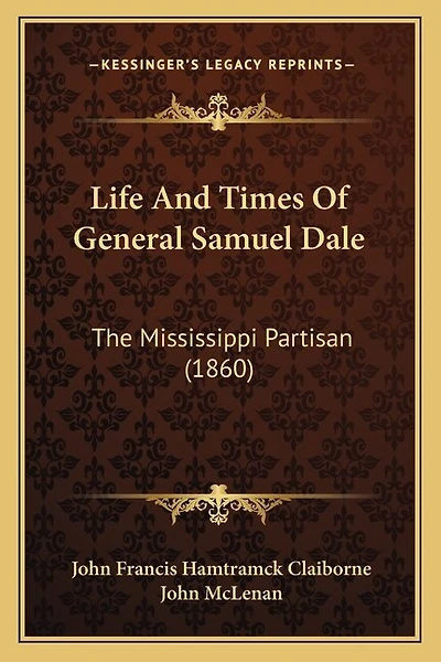 Life And Times Of General Samuel Dale: The Mississippi Partisan (1860)