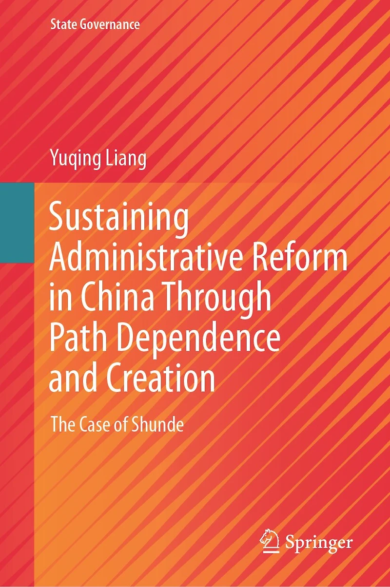 Sustaining Administrative Reform China Through Path Dependence and Creation: The Case of Shunde