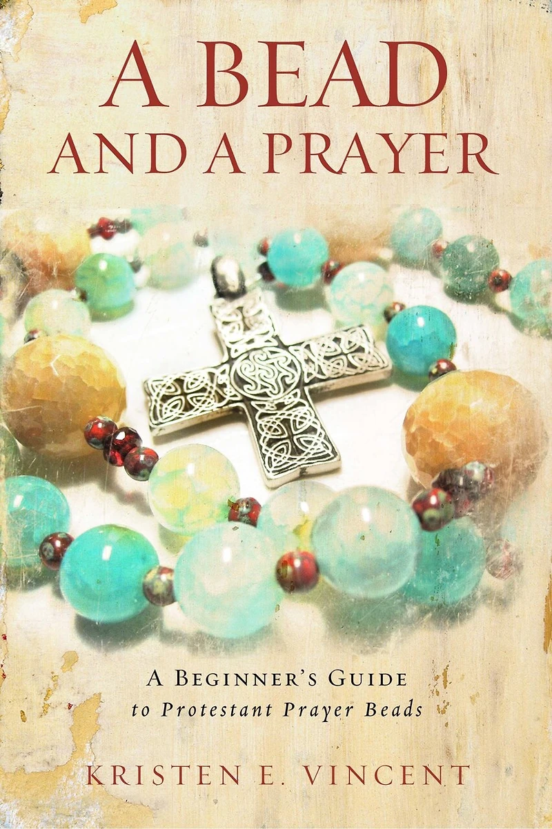 A Bead and Prayer: Beginner's Guide to Protestant Prayer Beads