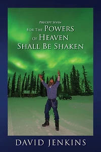 Precept Seven for the Powers of Heaven Shall Be Shaken