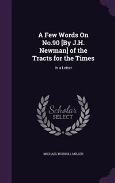 a Few Words On No.90 [By J.H. Newman] of the Tracts for Times: Letter