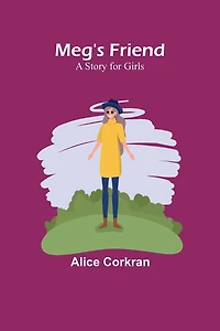 Meg's Friend: A Story for Girls